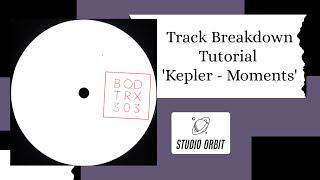 Track Breakdown Tutorial  Kepler  Moments BQDTRX303 [upl. by Adila]