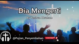 Dia Mengerti By Yeshua Abraham  Lirik PujianPenyembahan [upl. by Nauh]