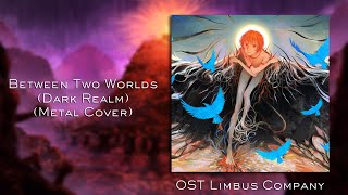 Between Two Worlds Dark Realm Metal Cover  OST Limbus Company [upl. by Eilrac]