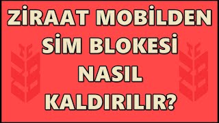 Ziraat Mobilden Sim Blokesi Kaldırma  Şubeye Gitmeden Bloke Nasıl Kaldırılır [upl. by Yrrak902]