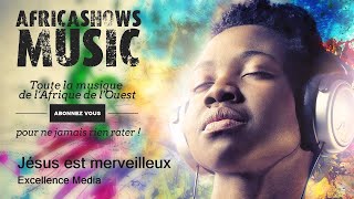 Jésus est merveilleux  Excellence Media [upl. by Notgnirrab567]