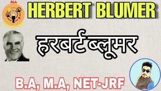 Herbert Blumer हरबर्ट ब्लूमर  ALL ABOUT SOCIOLOGY [upl. by Bilbe]