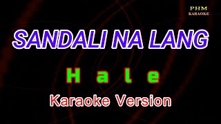 ♫ Sandali Na Lang  Hale ♫ KARAOKE VERSION ♫ [upl. by Tsirc]