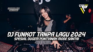 DJ FUNKOT PONTIANAK  DJ FUNKOT TANPA LAGU 2024 FULL BASS KENCENG [upl. by Adamok]