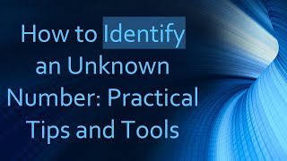 How to Identify an Unknown Number Practical Tips and Tools [upl. by Einal]