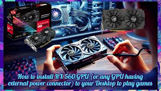 How to install RX 560 GPU or any GPU having external power connector to your Desktop to play games [upl. by Sillihp979]