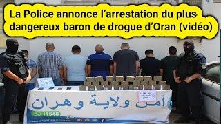 La Police annonce l’arrestation du plus dangereux baron de drogue d’Oran vidéo [upl. by Acsehcnarf]