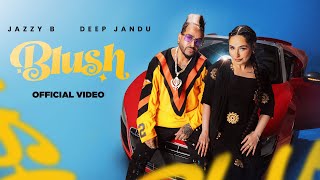 BLUSH Official Music Video Jazzy B  Deep Jandu  SHV  Cocanina  Latest Punjabi Song 2024  RMG [upl. by Moritz]