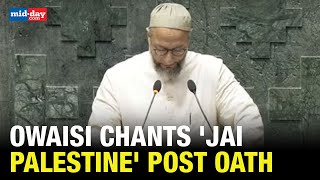 Asaduddin Owaisi Chants Jai Palestine After Taking Oath As Lok Sabha MP Later Defends It [upl. by Yddor380]