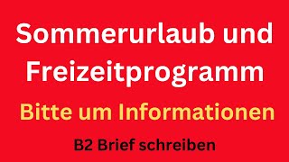 Sommerurlaub und Freizeitprogramm  Bitte um Informationen B2 Brief schreiben [upl. by Lewap]