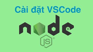 Bài 1 Cài đặt vscode nodejs npm  Tự học API NodeJS  Lesson 1 Install Tool VSCode nodejs npm [upl. by Collete]