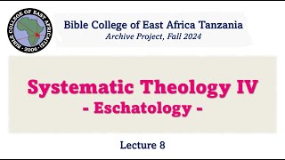 Systematic Theology 4 EschatologyLecture 8 in English [upl. by Rihana]