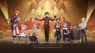 quotGenshin Impact Orchestral Concert 2023quot Official Shanghai Performance Recording [upl. by Eirrek]