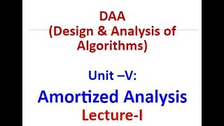 DAA Design amp Analysis of Algorithms Unit –V Amortized Analysis LectureI [upl. by Orozco]