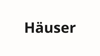 How to pronounce Häuser [upl. by Sucy763]