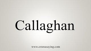 How To Say Callaghan [upl. by Neyud]