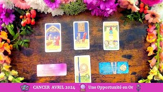 💐 Cancer Avril 2024 🍃 Une Opportunité En Or 🌾 [upl. by Lisan]