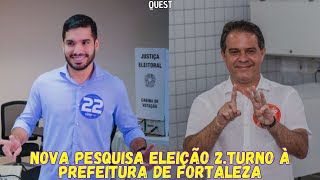 NOVA PESQUISA ELEIÇÕES FORTALEZA 2 TURNO QUEST [upl. by Ailasor23]