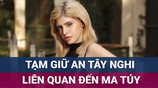 🚩 Nóng Người mẫu diễn viên An Tây Andrea Aybar bị tạm giữ vì nghi liên quan ma túy  VTC Now [upl. by Suez]