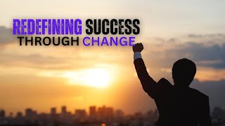 Redefining Success Through Change  Achieve More by Doing Something Different [upl. by Aicerg912]