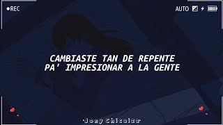 cambiaste tan de repente para impresionar ala gente LetraLyrics [upl. by Hike]