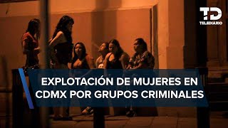 Tren de Aragua tiene al menos 90 trabajadoras sexuales extranjeras operando en CdMx [upl. by Dlonyar274]