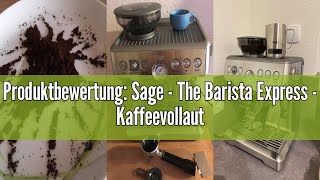 Produktbewertung Sage  The Barista Express  Kaffeevollautomat mit manuellem Milchaufschäumer  Ge [upl. by Nirot]