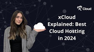 xCloud Explained Best Cloud Hosting in 2024 [upl. by Ained]