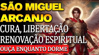 SÃO MIGUEL ARCANJO ✦ ORAÇÃO PODEROSA PARA CURA LIBERTAÇÃO E RENOVAÇÃO ESPIRITUAL [upl. by Eiduam106]