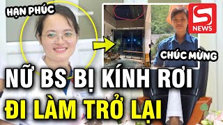 Nữ bác sỹ bị tấm kính rơi vào người chính thức đi làm trở lại [upl. by Dnomra281]