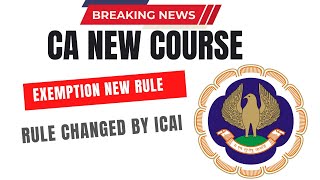 CA New Course Exemptions New Rule  Rule Changed by ICAI [upl. by Cathe]