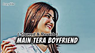 Main Tera Boyfriend Song 💞❤️🎧  Arijit S  Neha K Meet Bros  Sushant Singh slow Reverb lofisong [upl. by Aillimac]