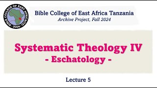 Systematic Theology 4 EschatologyLecture 5 in English [upl. by Renruojos]