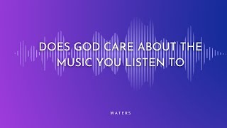 Does God care about the music you listen to [upl. by Adnilem]