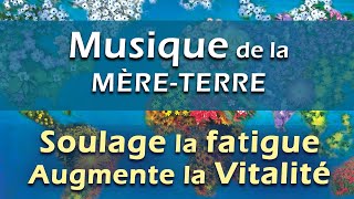 Musique Relaxante qui soulage la Fatigue Chronique et augmente la Vitalité Musique TerreMère [upl. by Anirbys]