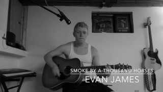 Smoke  A Thousand Horses OFFICIAL EVAN JAMES COVER [upl. by Anilak]