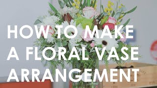 How to make a Floral Vase Arrangement  Floristry for Beginners [upl. by Zulema]