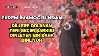 Ekrem İmamoğlundan Dillere Dolanan Yeni Seçim Şarkısı Dinleyen Bir Daha Dinliyor [upl. by Ulda]