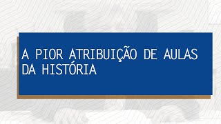 CPP CRITICA PROCESSO DE ATRIBUIÇÃO DE AULAS [upl. by Schou]