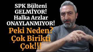 SPK Bülten Halen Yayınlanmadı Peki Neden Ne Zaman Yayınlanacak [upl. by Rebmyk]