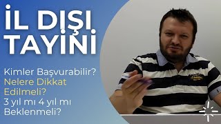 İL DIŞI TAYİNİ Kimler Başvurabilir Nelere Dikkat Edilmeli 3 yıl mı 4 yıl mı beklenmeli Ne Zaman [upl. by Eilujna55]