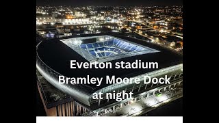 New Everton Football Club Stadium at Bramley Moore Dock Liverpool fly around at night 4k [upl. by Etram]