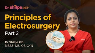 Part 2 Principles of Electrosurgery  Dr Shilpa GB Gynecologist Bangalore [upl. by Rutherford]