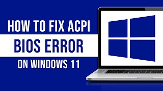 How To Fix ACPI Bios Error On Windows 11 Fixed [upl. by Samaria273]