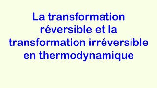 La transformation réversible et la transformation irréversible en thermodynamiquethermodynamics [upl. by Alexia88]