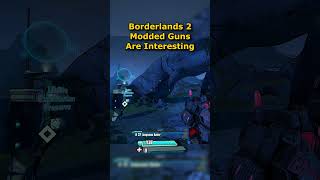 Borderlands 2 Modded Guns are Fun [upl. by Jordanna379]