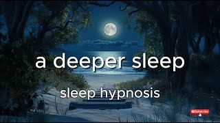 A Deeper Sleep  Sleep Hypnosis [upl. by Dumas473]