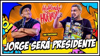 HABLANDO HUEVADAS  Séptima Temporada JORGE SERÁ PRESIDENTE [upl. by Zacarias972]