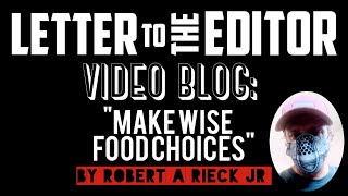 quotMake Wise Food Choicesquot  Letter to the Editor Video Blog [upl. by Hcelemile612]