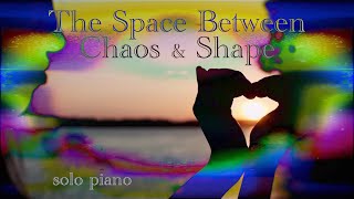 The Space Between Chaos and Shape official video from quotAt The Piano Vol 1quot [upl. by Annahaj]